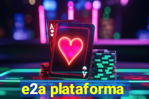 e2a plataforma